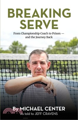 Breaking Serve: From Championship Coach to Prison - and the Journey Back