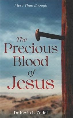 The Precious Blood Of Jesus: Encounter the Life-Changing Power of the Blood of the Lamb