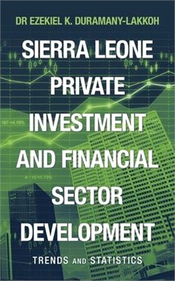 Sierra Leone Private Investment and Financial Sector Development: Trends and Statistics