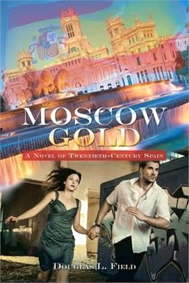 Moscow Gold: A Novel of Twentieth-Century Spain