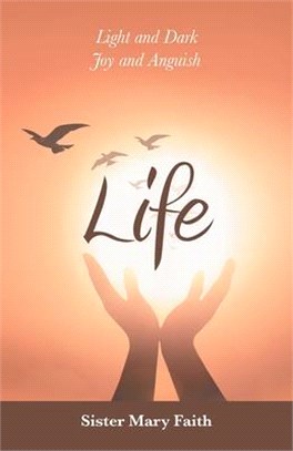 Life: Light and Dark Joy and Anguish