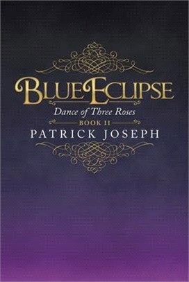 Blue Eclipse Book Ii: Dance of Three Roses