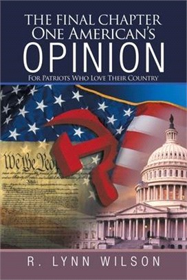 The Final Chapter One American's Opinion: For Patriots Who Love Their Country