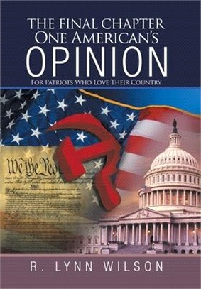 The Final Chapter One American's Opinion: For Patriots Who Love Their Country