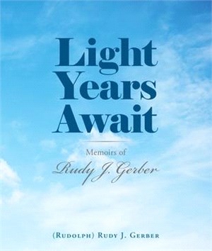 Light Years Await: Memoirs of Rudy J. Gerber
