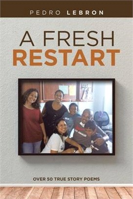 A Fresh Restart: Over 50 True Story Poems