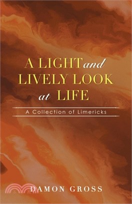 A Light and Lively Look at Life: A Collection of Limericks