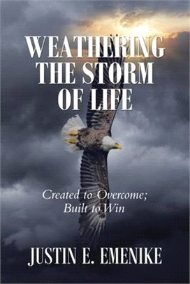 Weathering the Storm of Life: Created to Overcome; Built to Win