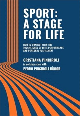 Sport: a Stage for Life: How to Connect with the Touchstones of Elite Performance and Personal Fulfillment