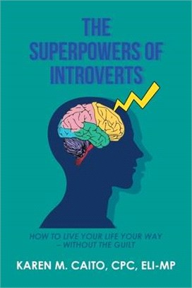 The Superpowers of Introverts: How to Live Your Life Your Way - Without the Guilt