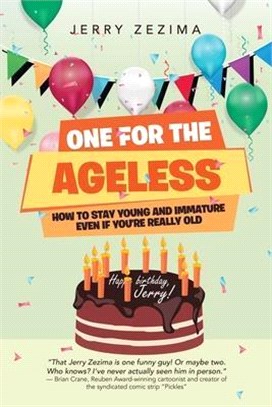 One for the Ageless: How to Stay Young and Immature Even If You're Really Old