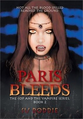 Paris Bleeds: The Cop and the Vampire Series, Book 2