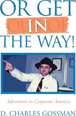 Or Get in the Way!: Adventures in Corporate America