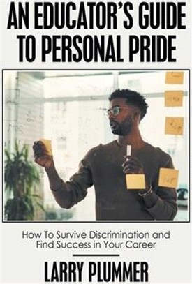 An Educator's Guide to Personal Pride: How to Survive Discrimination and Find Success in Your Career