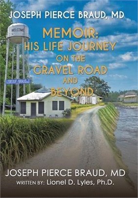 The Memoir of Joseph Pierce Braud, Md: His Life Journey on the Gravel Road and Beyond: As Told to Dr. Lionel D. Lyles