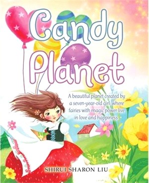 Candy Planet: A Beautiful Planet Created by a Seven-Year-Old Girl, Where Fairies with Magic Power Live in Love and Happiness.