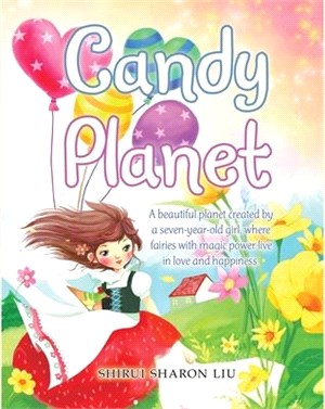 Candy Planet: A Beautiful Planet Created by a Seven-Year-Old Girl, Where Fairies with Magic Power Live in Love and Happiness.