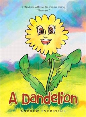 A Dandelion: A Story That Touches on the Sensitive Topic of Flowerism.