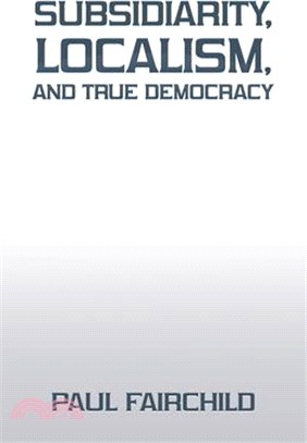 Subsidiarity, Localism, and True Democracy