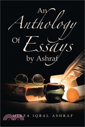 An Anthology of Essays by Ashraf