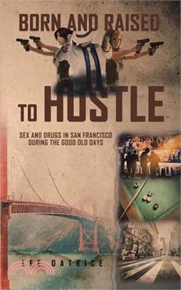 Born and Raised to Hustle: Sex and Drugs in San Francisco during the Good Old Days