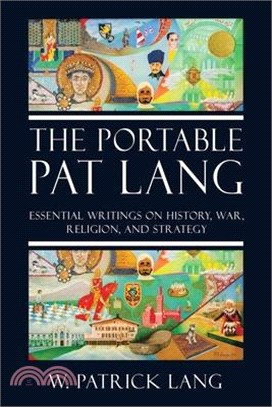 The Portable Pat Lang: Essential Writings on History, War, Religion, and Strategy