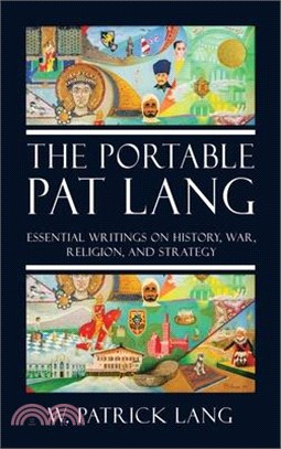 The Portable Pat Lang: Essential Writings on History, War, Religion, and Strategy