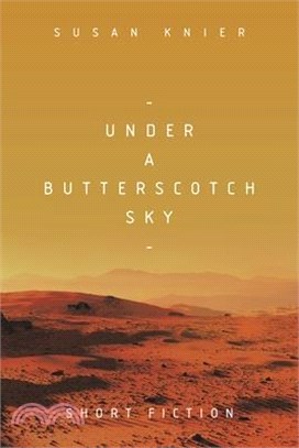 Under a Butterscotch Sky: Short Fiction