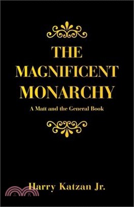 The Magnificent Monarchy: A Matt and the General Book