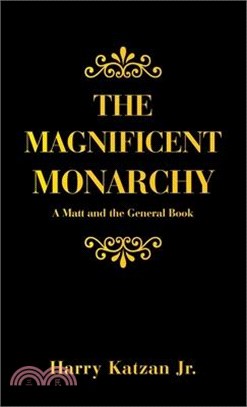 The Magnificent Monarchy: A Matt and the General Book