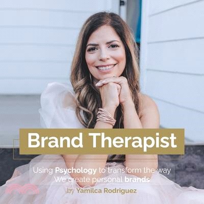 Brand Therapist: Using Psychology to Transform the Way We Create Personal Brands