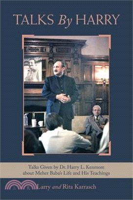 Talks by Harry: Talks Given by Dr. Harry L. Kenmore About Meher Baba's Life and His Teachings
