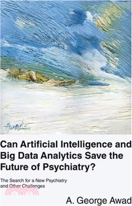 Can Artificial Intelligence and Big Data Analytics Save the Future of Psychiatry?: The Search for a New Psychiatry and Other Challenges