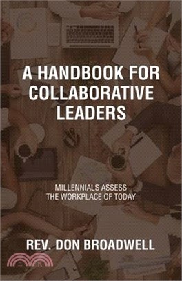 A Handbook for Collaborative Leaders: Millennials Assess the Workplace of Today