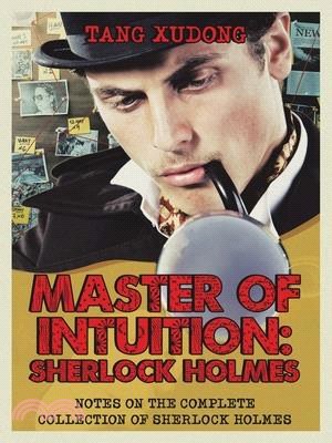 Master of Intuition: Sherlock Holmes: Notes on the Complete Collection of Sherlock Holmes