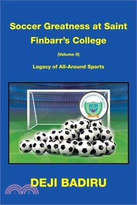 Soccer Greatness at Saint Finbarr's College (Volume Ii): Legacy of All-Around Sports