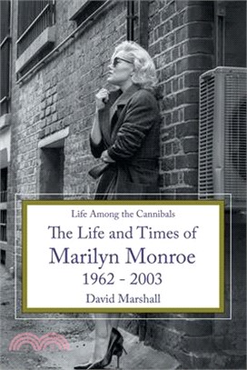 Life Among the Cannibals: The Life and Times of Marilyn Monroe 1962 - 2003