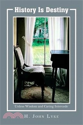 History is Destiny: Unless Wisdom and Caring Intercedes