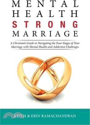 Mental Health Strong Marriage: A Christian's Guide to Navigating the Four Stages of Your Marriage with Mental Health and Addiction Challenges