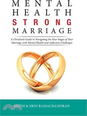 Mental Health Strong Marriage: A Christian's Guide to Navigating the Four Stages of Your Marriage with Mental Health and Addiction Challenges