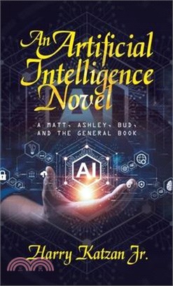 An Artificial Intelligence Novel: A Matt, Ashley, Bud, and the General Book