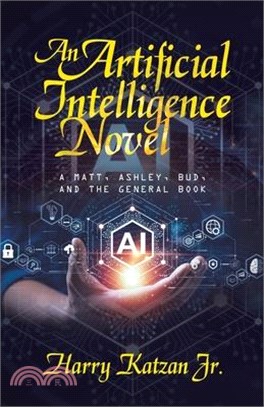 An Artificial Intelligence Novel: A Matt, Ashley, Bud, and the General Book