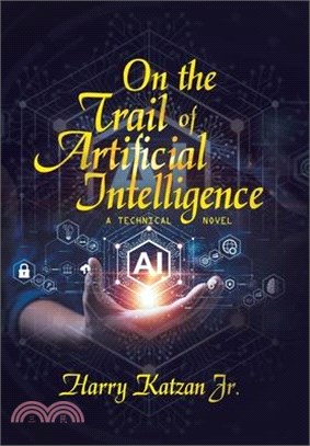 On the Trail of Artificial Intelligence: A Technical Novel