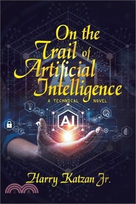 On the Trail of Artificial Intelligence: A Technical Novel