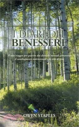 I Diari del Benessere: Il mio viaggio per guarire dai disturbi mentali attraverso il cambiamento nutrizionale e lo stile di vita