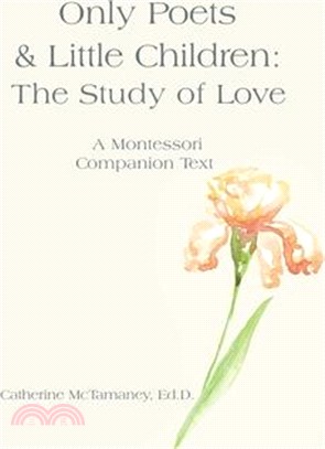 Only Poets & Little Children: The Study of Love: A Montessori Companion Text