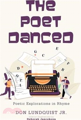 The Poet Danced: Poetic Explorations in Rhyme