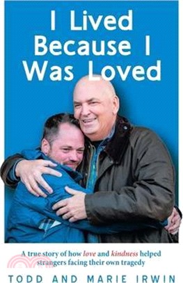 I Lived Because I Was Loved: A true story of how love and kindness helped strangers facing their own tragedy