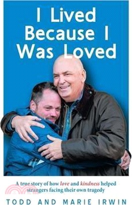 I Lived Because I Was Loved: A true story of how love and kindness helped strangers facing their own tragedy