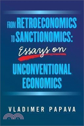 From Retroeconomics to Sanctionomics: Essays on Unconventional Economics